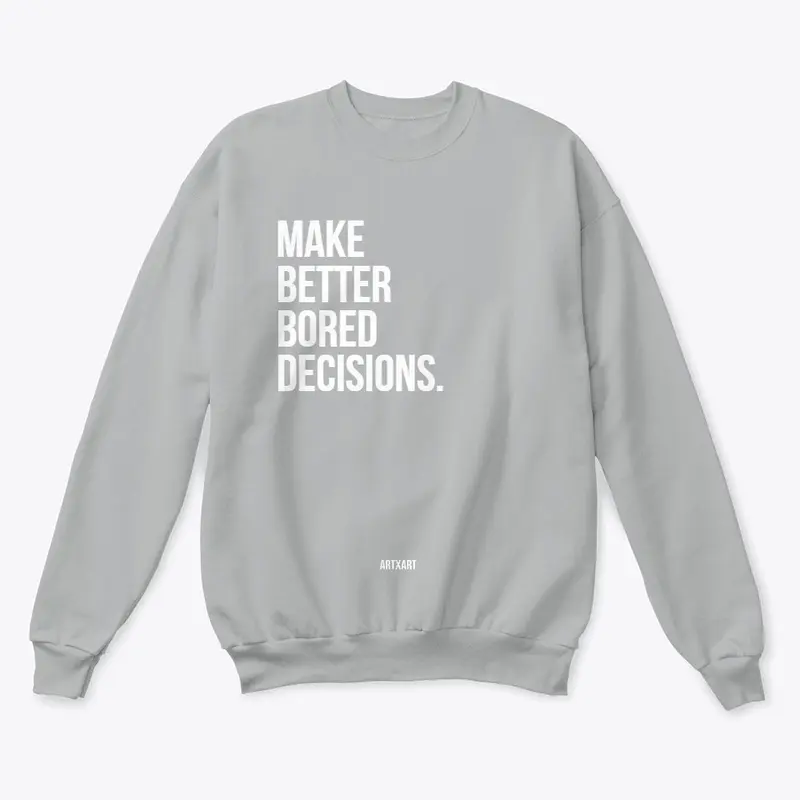 ARTxART | Better Bored Decisions